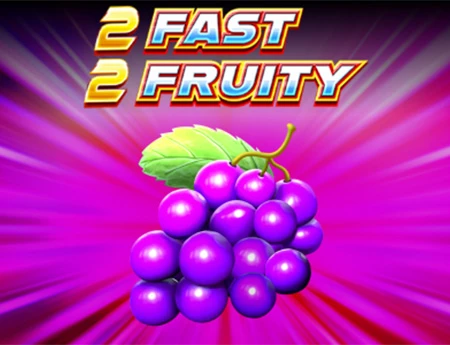 2 Fast 2 Fruity